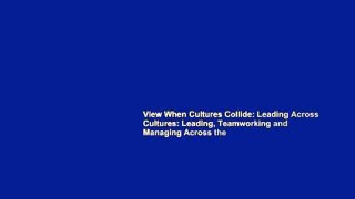 View When Cultures Collide: Leading Across Cultures: Leading, Teamworking and Managing Across the