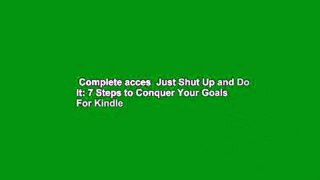 Complete acces  Just Shut Up and Do It: 7 Steps to Conquer Your Goals  For Kindle