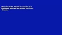 About For Books  A Guide to Computer User Support for Help Desk and Support Specialists  Unlimited
