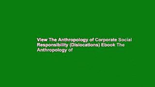 View The Anthropology of Corporate Social Responsibility (Dislocations) Ebook The Anthropology of