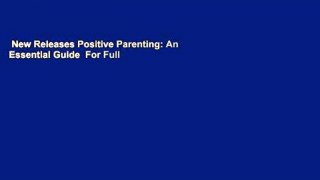 New Releases Positive Parenting: An Essential Guide  For Full