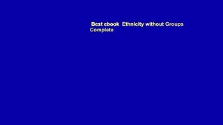 Best ebook  Ethnicity without Groups Complete