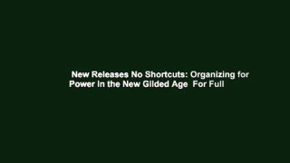 New Releases No Shortcuts: Organizing for Power in the New Gilded Age  For Full