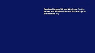 Reading Nursing Wit and Wisdoms: Truths, Humor and Wisdom from the Stethescope to the Bedside any