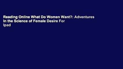 Reading Online What Do Women Want?: Adventures in the Science of Female Desire For Ipad