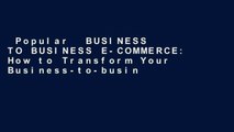 Popular  BUSINESS TO BUSINESS E-COMMERCE: How to Transform Your Business-to-business Global