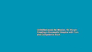 Unlimited acces No Mission, No Margin: Creating a Successful Hospice with Care and Competence Book