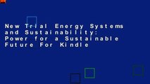 New Trial Energy Systems and Sustainability: Power for a Sustainable Future For Kindle