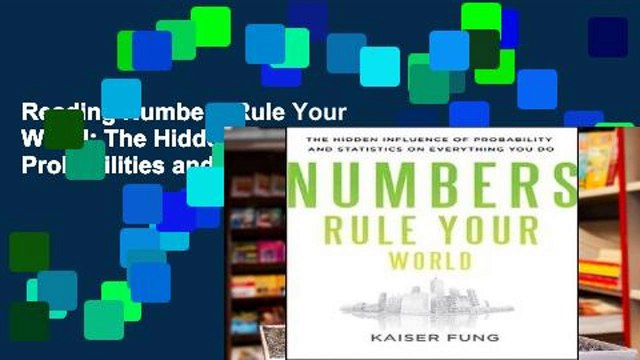 Reading Numbers Rule Your World: The Hidden Influence of Probabilities and Statistics on