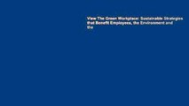 View The Green Workplace: Sustainable Strategies that Benefit Employees, the Environment and the