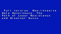 Full version  Non-Invasive Data Governance: The Path of Least Resistance and Greatest Success