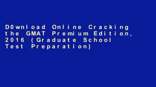 D0wnload Online Cracking the GMAT Premium Edition, 2016 (Graduate School Test Preparation)
