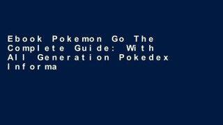 Ebook Pokemon Go The Complete Guide: With All Generation Pokedex Information from 1-721 Full