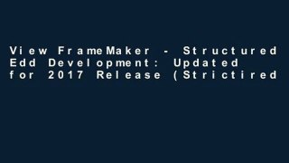 View FrameMaker - Structured Edd Development: Updated for 2017 Release (Strictired FrameMaker