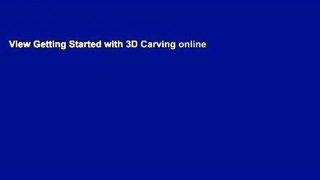 View Getting Started with 3D Carving online