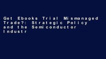Get Ebooks Trial Mismanaged Trade?: Strategic Policy and the Semiconductor Industry Full access
