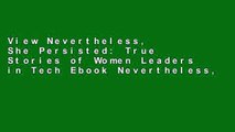 View Nevertheless, She Persisted: True Stories of Women Leaders in Tech Ebook Nevertheless, She