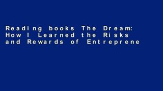 Reading books The Dream: How I Learned the Risks and Rewards of Entrepreneurship and Made Millions