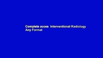 Complete acces  Interventional Radiology  Any Format