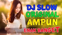 DJ SLOW ORIGINAL MIX AMPUN DJ ENAK BANGET