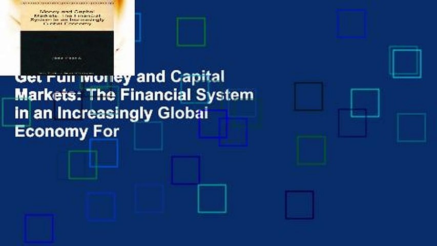 Get Full Money and Capital Markets: The Financial System in an Increasingly Global Economy For
