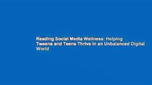 Reading Social Media Wellness: Helping Tweens and Teens Thrive in an Unbalanced Digital World