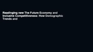Readinging new The Future Economy and Inclusive Competitiveness: How Demographic Trends and