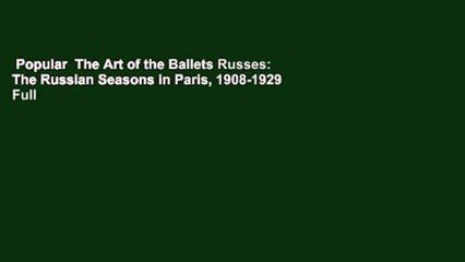Popular  The Art of the Ballets Russes: The Russian Seasons in Paris, 1908-1929  Full