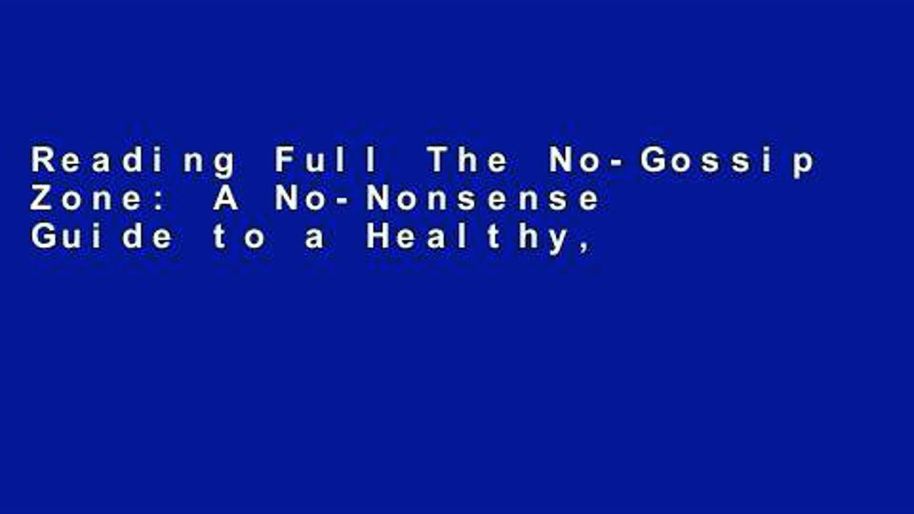 Reading Full The No-Gossip Zone: A No-Nonsense Guide to a Healthy, High-Performing Work