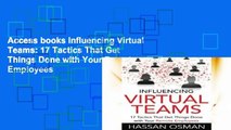 Access books Influencing Virtual Teams: 17 Tactics That Get Things Done with Your Remote Employees