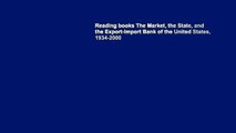 Reading books The Market, the State, and the Export-Import Bank of the United States, 1934-2000
