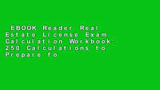 EBOOK Reader Real Estate License Exam Calculation Workbook: 250 Calculations to Prepare for the