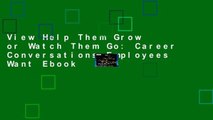 View Help Them Grow or Watch Them Go: Career Conversations Employees Want Ebook