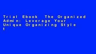 Trial Ebook  The Organized Admin: Leverage Your Unique Organizing Style to Create Systems, Reduce