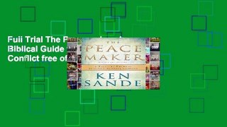 Full Trial The Peacemaker: A Biblical Guide to Resolving Personal Conflict free of charge