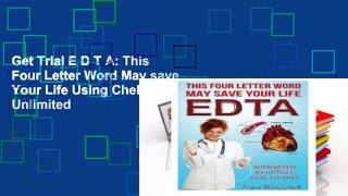 Get Trial E D T A: This Four Letter Word May save Your Life Using Chelation Therapy Unlimited