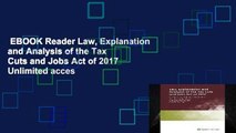 EBOOK Reader Law, Explanation and Analysis of the Tax Cuts and Jobs Act of 2017 Unlimited acces