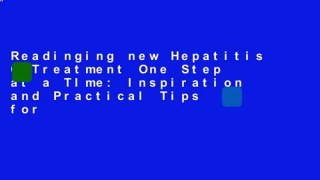 Readinging new Hepatitis C Treatment One Step at a TIme: Inspiration and Practical Tips for