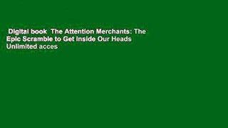 Digital book  The Attention Merchants: The Epic Scramble to Get Inside Our Heads Unlimited acces