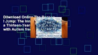 D0wnload Online The Reason I Jump: The Inner Voice of a Thirteen-Year-Old Boy with Autism free of