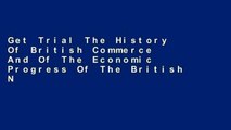 Get Trial The History Of British Commerce And Of The Economic Progress Of The British Nation.