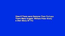 View If There were Demons Then Perhaps There Were Angels: William Peter Blatty s Own Story Of The