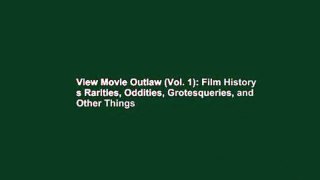 View Movie Outlaw (Vol. 1): Film History s Rarities, Oddities, Grotesqueries, and Other Things
