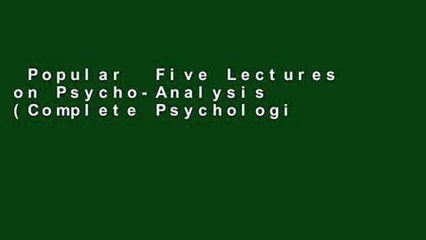 Popular  Five Lectures on Psycho-Analysis (Complete Psychological Works of Sigmund Freud)  Full