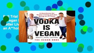 Full Trial Vodka Is Vegan: A Vegan Bros Manifesto for Better Living and Not Being an A**hole P-DF