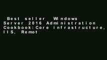Best seller  Windows Server 2016 Administration Cookbook:Core infrastructure, IIS, Remote Desktop