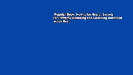 Popular Book  How to be Heard: Secrets for Powerful Speaking and Listening Unlimited acces Best