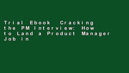 Trial Ebook  Cracking the PM Interview: How to Land a Product Manager Job in Technology Unlimited