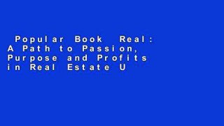 Popular Book  Real: A Path to Passion, Purpose and Profits in Real Estate Unlimited acces Best