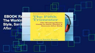 EBOOK Reader The Fifth Trimester: The Working Mom s Guide to Style, Sanity, and Success After